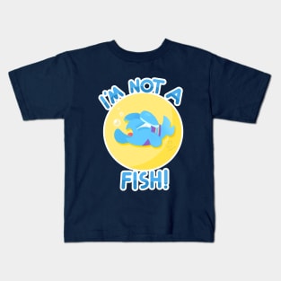 I'm Not a Fish! Kids T-Shirt